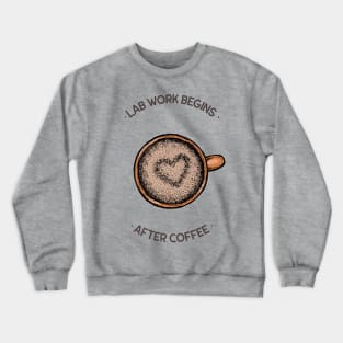 Lab Work Begins After Coffee Crewneck Sweatshirt